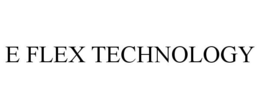 E FLEX TECHNOLOGY trademark