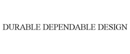 DURABLE DEPENDABLE DESIGN trademark