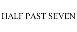 HALF PAST SEVEN trademark