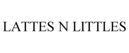 LATTES N LITTLES trademark