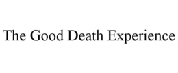 THE GOOD DEATH EXPERIENCE trademark