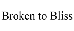 BROKEN TO BLISS trademark
