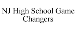 NJ HIGH SCHOOL GAME CHANGERS trademark