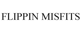 FLIPPIN MISFITS trademark