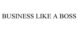 BUSINESS LIKE A BOSS trademark