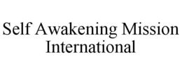 SELF AWAKENING MISSION INTERNATIONAL trademark
