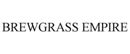 BREWGRASS EMPIRE trademark