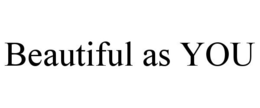 BEAUTIFUL AS YOU trademark