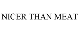 NICER THAN MEAT trademark