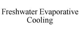 FRESHWATER EVAPORATIVE COOLING trademark