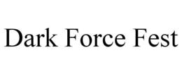 DARK FORCE FEST trademark