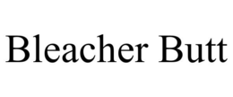 BLEACHER BUTT trademark