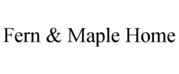 FERN & MAPLE HOME trademark