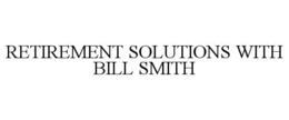 RETIREMENT SOLUTIONS WITH BILL SMITH trademark
