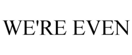 WE'RE EVEN trademark