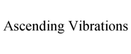 ASCENDING VIBRATIONS trademark