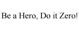 BE A HERO, DO IT ZERO! trademark