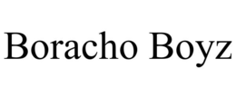 BORACHO BOYZ trademark