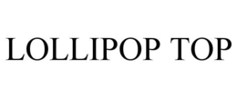 LOLLIPOP TOP trademark