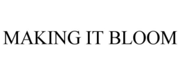 MAKING IT BLOOM trademark
