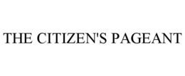 THE CITIZEN'S PAGEANT trademark