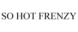 SO HOT FRENZY trademark