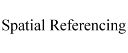 SPATIAL REFERENCING trademark