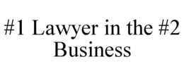 #1 LAWYER IN THE #2 BUSINESS trademark