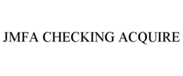 JMFA CHECKING ACQUIRE trademark