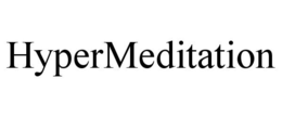 HYPERMEDITATION trademark