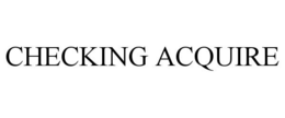 CHECKING ACQUIRE trademark
