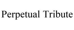 PERPETUAL TRIBUTE trademark