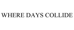 WHERE DAYS COLLIDE trademark