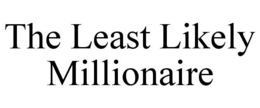 THE LEAST LIKELY MILLIONAIRE trademark