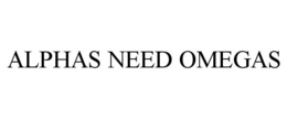 ALPHAS NEED OMEGAS trademark