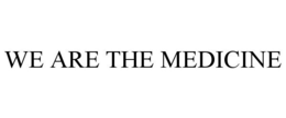 WE ARE THE MEDICINE trademark