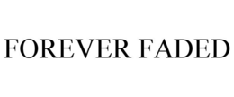 FOREVER FADED trademark