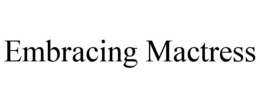 EMBRACING MACTRESS trademark