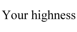 YOUR HIGHNESS trademark