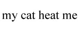 MY CAT HEAT ME trademark