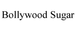 BOLLYWOOD SUGAR trademark