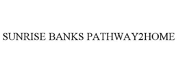 SUNRISE BANKS PATHWAY2HOME trademark
