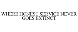 WHERE HONEST SERVICE NEVER GOES EXTINCT trademark