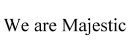 WE ARE MAJESTIC trademark