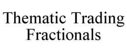 THEMATIC TRADING FRACTIONALS trademark