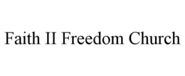 FAITH II FREEDOM CHURCH trademark