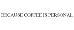 BECAUSE COFFEE IS PERSONAL trademark