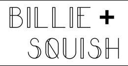 BILLIE + SQUISH trademark