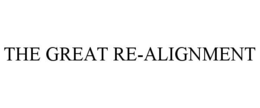 THE GREAT RE-ALIGNMENT trademark