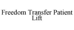 FREEDOM TRANSFER PATIENT LIFT trademark